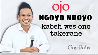 Ojo ngoyo ndoyo iki wes ono takerane | Gus Baha | KH Ahmad Bahauddin Nursalim 