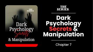 Dark Psychology Secrets & Manipulation | Chapter 7 | Audiobook