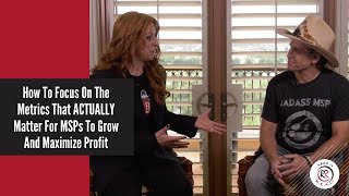 How To Focus On The Metrics That ACTUALLY Matter For MSPs To Grow And Maximize Profit