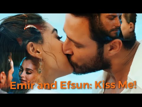 Emir and Efsun: Kiss Me! (Senden Daha Güzel) (EFMİR)