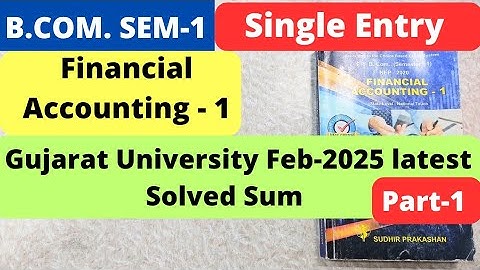 Single Entry Gujarat University Feb-2025 latest Solved Sum Financial Accounting 1 B.Com SEM 1 Part 1