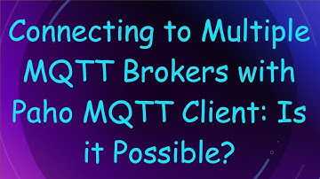 Connecting to Multiple MQTT Brokers with Paho MQTT Client: Is it Possible?
