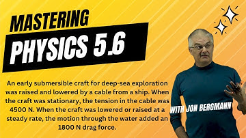 Mastering Physics 5.6 Explained! An early submersible craft for deep-sea exploration was raised and