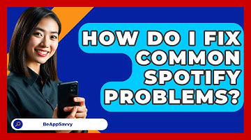 How Do I Fix Common Spotify Problems? - Be App Savvy