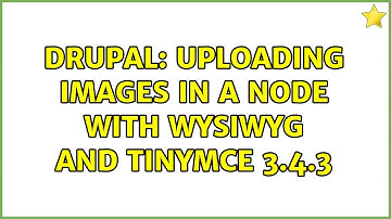 Drupal: Uploading images in a node with WYSIWYG and TinyMCE 3.4.3