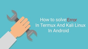 how to solve error in Termux || How to slove error in Kali Linux || Solving error in Termux Android