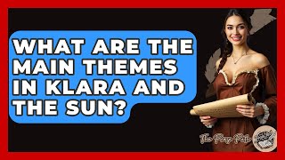 What Are The Main Themes In Klara And The Sun? - The Prose Path