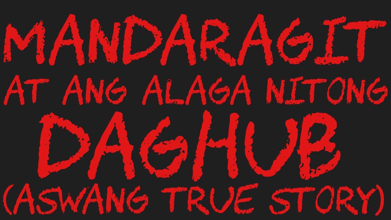 MANDARAGIT AT ANG ALAGA NITONG DAGHUB (Aswang True Story)