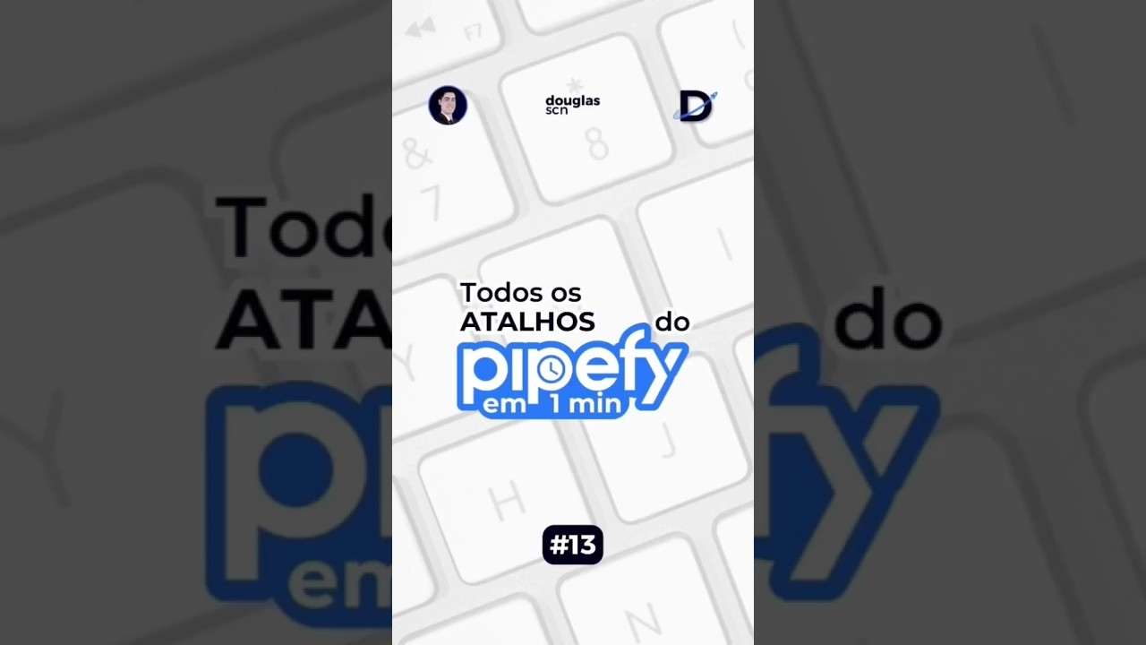 ⏰ 13 - Todos os ATALHOS do #pipefy