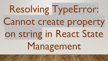 Resolving TypeError: Cannot create property on string in React State Management