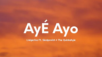 L'ALGERINO - AYE AYO (Lyrics) ft. SKALPOVICH & THE QUICKSTYLE
