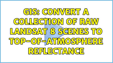 GIS: Convert a collection of raw Landsat 8 scenes to top-of-atmosphere reflectance