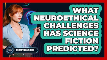 What Neuroethical Challenges Has Science Fiction Predicted? - Neurotech Insight Pro