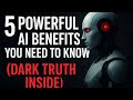 5 Powerful AI Benefits You Need to Know (Dark Truth Inside)