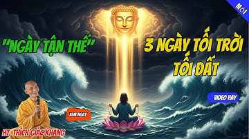 Sự Thật Về "Ngày Tận Thế" & 3 Ngày Tối Trời Tối Đất: Có Đáng Sợ Như Lời Đồn?| Thích Giác Khang