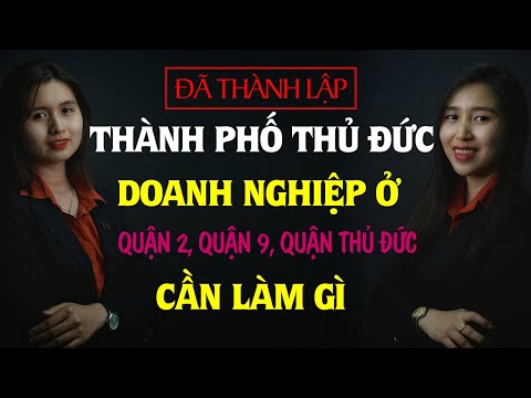 Thành phố Thủ Đức đã thành lập - Doanh nghiệp ở địa chỉ cũ CẦN làm gì?