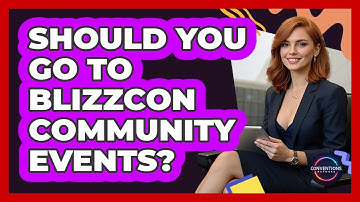 Should You Go To BlizzCon Community Events? - Conventions Network
