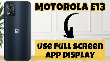 How to Use Full Screen App Display in Motorola E13