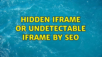 Hidden iframe or undetectable iframe by SEO