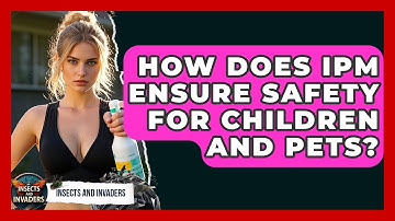 How Does IPM Ensure Safety For Children And Pets? - Insects and Invaders
