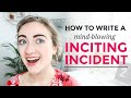 How to Write an INCITING INCIDENT