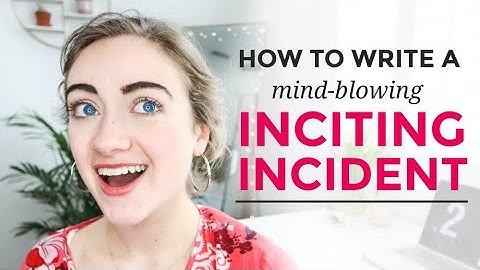 How to Write an INCITING INCIDENT