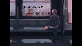 Chale Jaana Phir | (Slowed+Lofi)  | Reverb Lofi