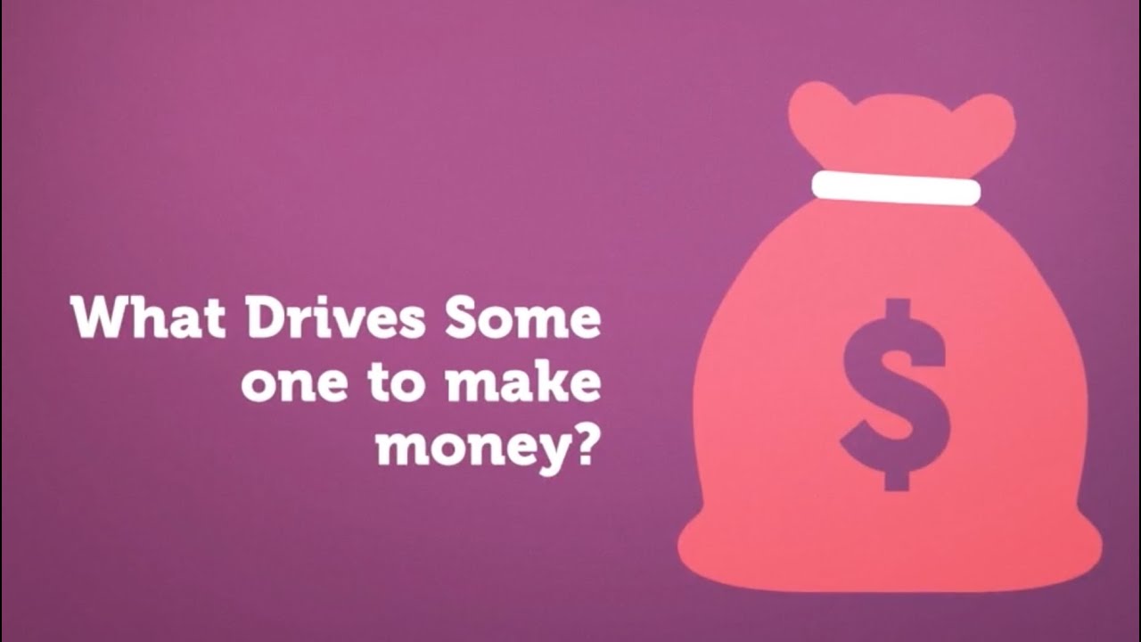 what drives someone to make money? YouTube