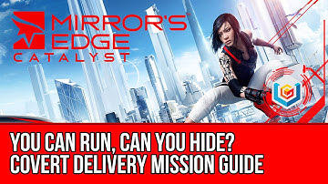Mirror’s Edge Catalyst Covert Delivery - You Can Run, Can You Hide? (Mission Guide)