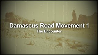 Damascus Road Movement 1:The Encounter