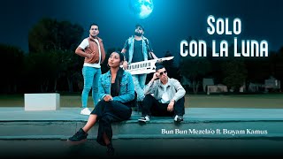 Bun Bun Mezcla'o - Solo con la Luna ft.  Brayam Kamus (Official Video)
