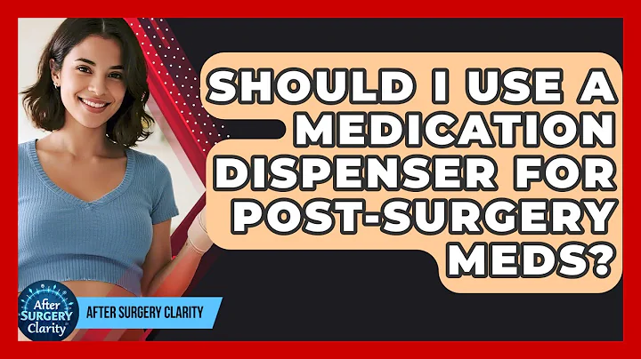 Should I Use A Medication Dispenser For Post-surgery Meds? - After Surgery Clarity