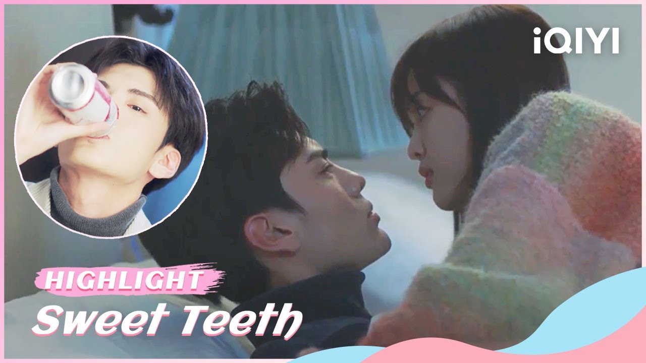 HighlightSweet Confession on Bed after Drinking  Sweet Teeth  iQiyi Romance