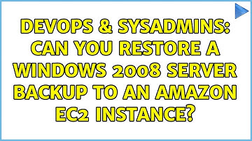 DevOps & SysAdmins: Can you restore a Windows 2008 Server backup to an Amazon EC2 instance?