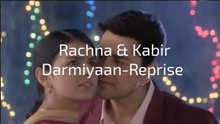 Rachna & Kabir Darmiyaan Reprise Theme Song...