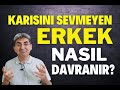 KARISINI SEVMEYEN ERKEK NASIL DAVRANIR? | Canten Kaya