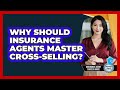 Why Should Insurance Agents Master Cross-selling? - Insurance Agent Success Guide