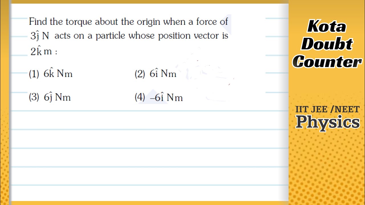 Find The Torque About The Origin When A Force Of 3j N Acts On A Particle Whose Position Vector Is Find The Torque About The Origin When A Force Of 3j N Acts On A Particle Whose Position Vector Is