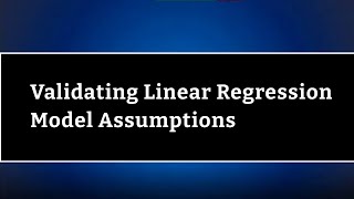 Validating Linear Regression - Model Assumptions