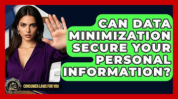 Can Data Minimization Secure Your Personal Information? - Consumer Laws For You
