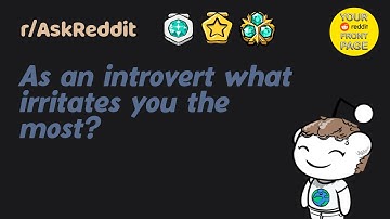 As an introvert what irritates you the most?