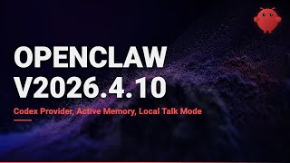 OpenClaw v2026.4.10: Codex Provider, Active Memory, Local Talk