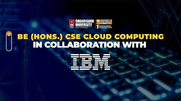 BE (Hons) CSE in Cloud Computing, developed in collaboration with IBM - Chandigarh University