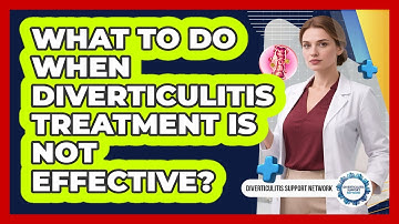 What To Do When Diverticulitis Treatment Is Not Effective?