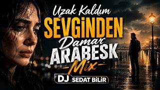 Uzak Kaldım Sevginden - Damar Arabesk Mix 2026 I Dj Sedat Bi̇li̇r