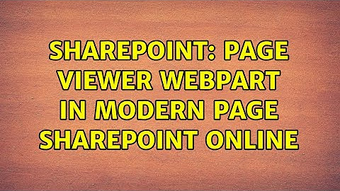 Sharepoint: Page Viewer webpart in Modern page SharePoint online (2 Solutions!!)