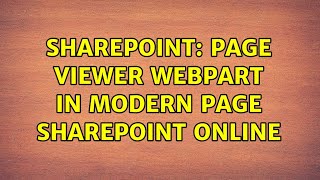 Sharepoint: Page Viewer webpart in Modern page SharePoint online (2 Solutions!!)