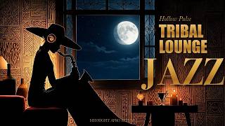 Hollow Pulse | Tribal Lounge Jazz ~ Midnight Afro Ritual for Late Night Focus (2 Hours)