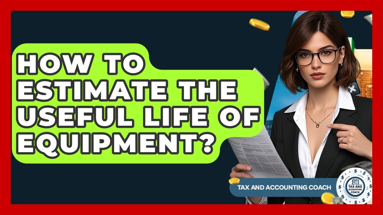 How To Estimate The Useful Life Of Equipment? - Tax and Accounting Coach