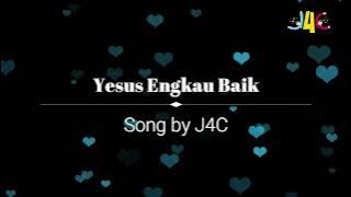 Yesus Engkau baik (lagu  J4C)